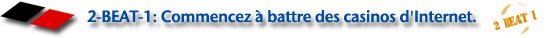 2-BEAT-1 : Le premier pas au succ&egrave;s dans les casinos en ligne